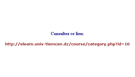 Text Box: Consultez ce lien:
http://elearn.univ-tlemcen.dz/course/category.php?id=10
 
